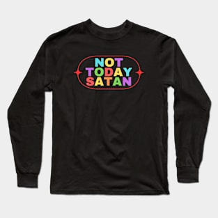 Not Today Satan | Christian Saying Long Sleeve T-Shirt